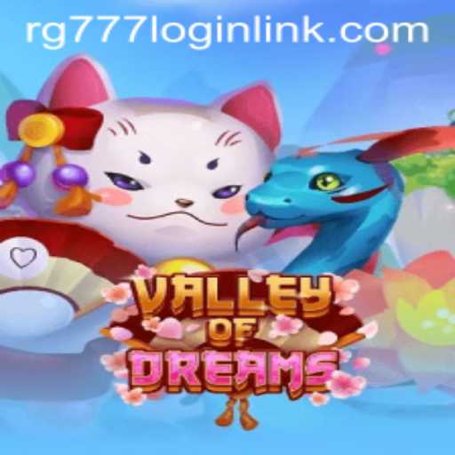 Exploring ValleyofDreams: A Journey into the Enchanting World of RG777.COM